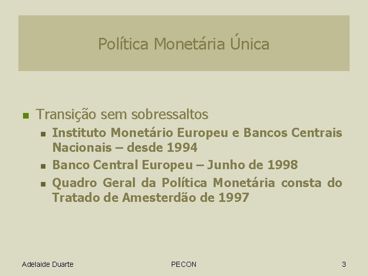 Política Monetária Única n Transição sem sobressaltos n n n Instituto Monetário Europeu e