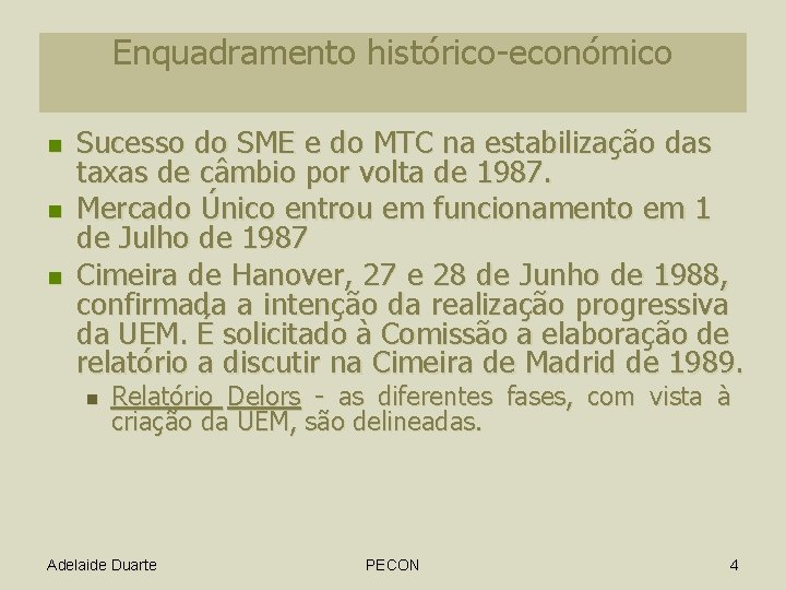 Enquadramento histórico-económico n n n Sucesso do SME e do MTC na estabilização das Enquadramento histórico-económico n n n Sucesso do SME e do MTC na estabilização das