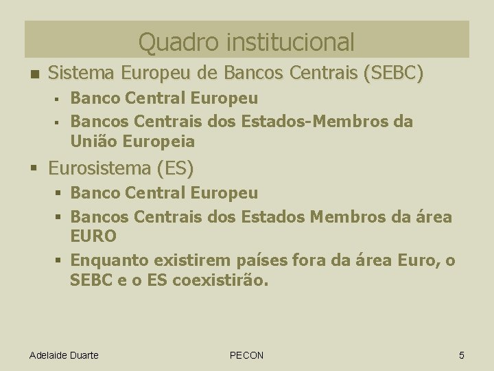 Quadro institucional n Sistema Europeu de Bancos Centrais (SEBC) § § Banco Central Europeu