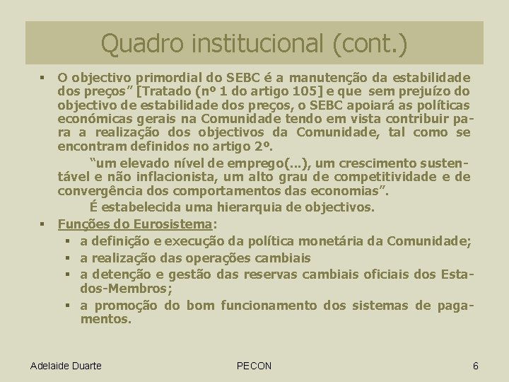 Quadro institucional (cont. ) § § O objectivo primordial do SEBC é a manutenção