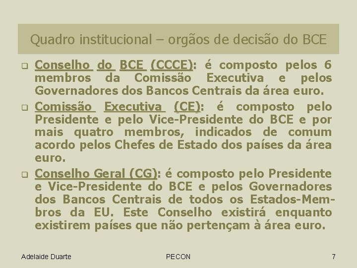 Quadro institucional – orgãos de decisão do BCE q q q Conselho do BCE Quadro institucional – orgãos de decisão do BCE q q q Conselho do BCE
