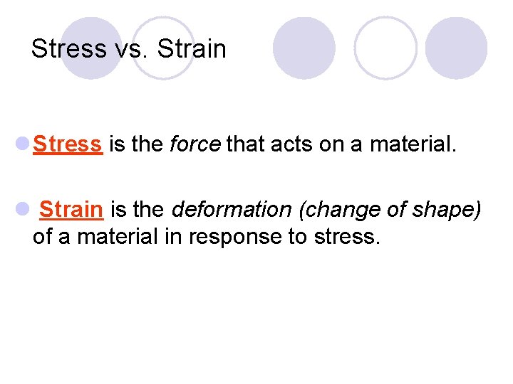 Stress vs. Strain l Stress is the force that acts on a material. l