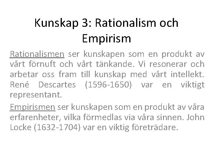 Kunskap 3: Rationalism och Empirism Rationalismen ser kunskapen som en produkt av vårt förnuft Kunskap 3: Rationalism och Empirism Rationalismen ser kunskapen som en produkt av vårt förnuft