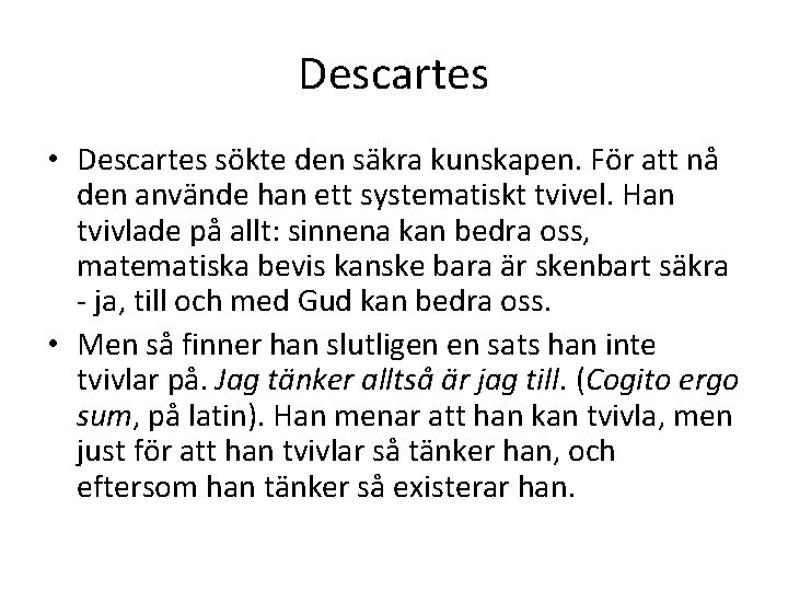 Descartes • Descartes sökte den säkra kunskapen. För att nå den använde han ett Descartes • Descartes sökte den säkra kunskapen. För att nå den använde han ett