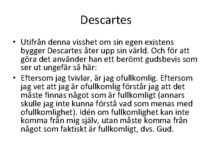 Descartes • Utifrån denna visshet om sin egen existens bygger Descartes åter upp sin Descartes • Utifrån denna visshet om sin egen existens bygger Descartes åter upp sin