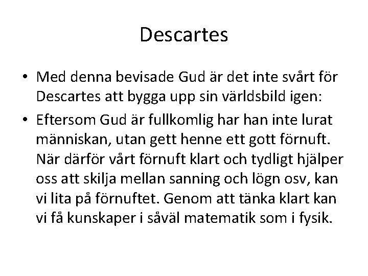 Descartes • Med denna bevisade Gud är det inte svårt för Descartes att bygga Descartes • Med denna bevisade Gud är det inte svårt för Descartes att bygga