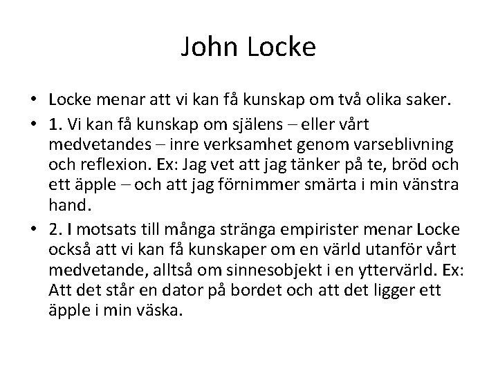 John Locke • Locke menar att vi kan få kunskap om två olika saker. John Locke • Locke menar att vi kan få kunskap om två olika saker.