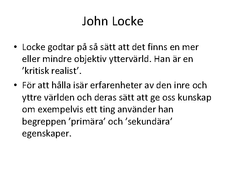 John Locke • Locke godtar på så sätt att det finns en mer eller John Locke • Locke godtar på så sätt att det finns en mer eller
