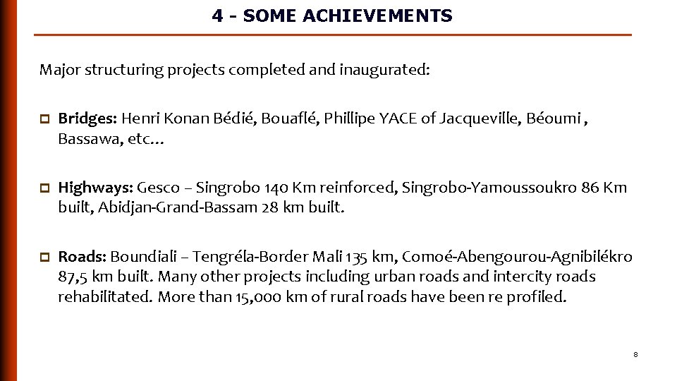 4 - SOME ACHIEVEMENTS Major structuring projects completed and inaugurated: p Bridges: Henri Konan