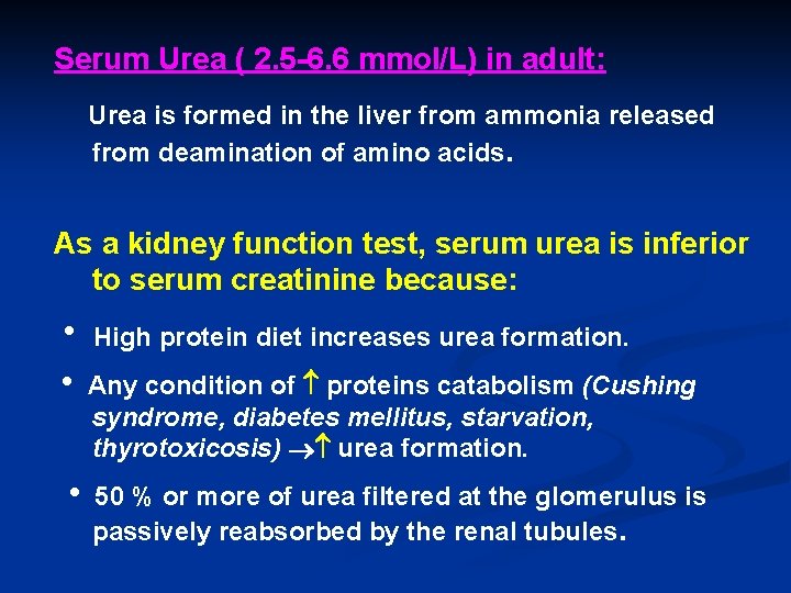 Serum Urea ( 2. 5 -6. 6 mmol/L) in adult: Urea is formed in