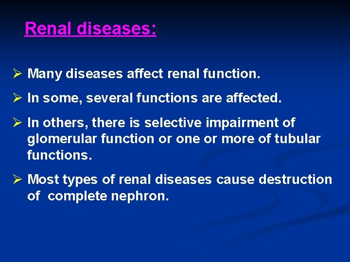 Renal diseases: Ø Many diseases affect renal function. Ø In some, several functions are Renal diseases: Ø Many diseases affect renal function. Ø In some, several functions are