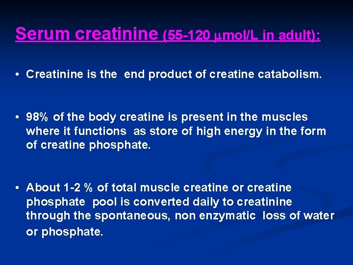 Serum creatinine (55 -120 mol/L in adult): • Creatinine is the end product of Serum creatinine (55 -120 mol/L in adult): • Creatinine is the end product of