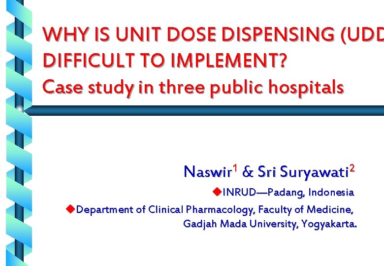 WHY IS UNIT DOSE DISPENSING (UDD DIFFICULT TO IMPLEMENT? Case study in three public