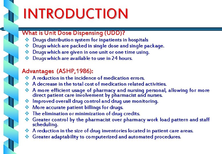 INTRODUCTION What is Unit Dose Dispensing (UDD)? v v Drugs distribution system for inpatients