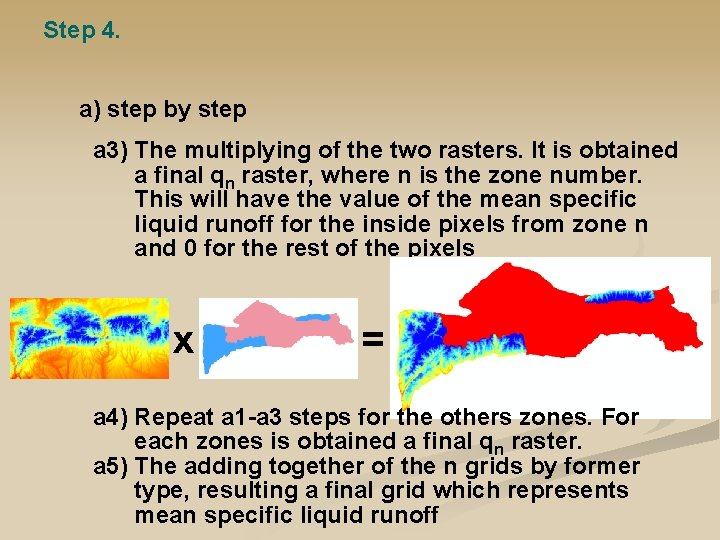 Step 4. a) step by step a 3) The multiplying of the two rasters.