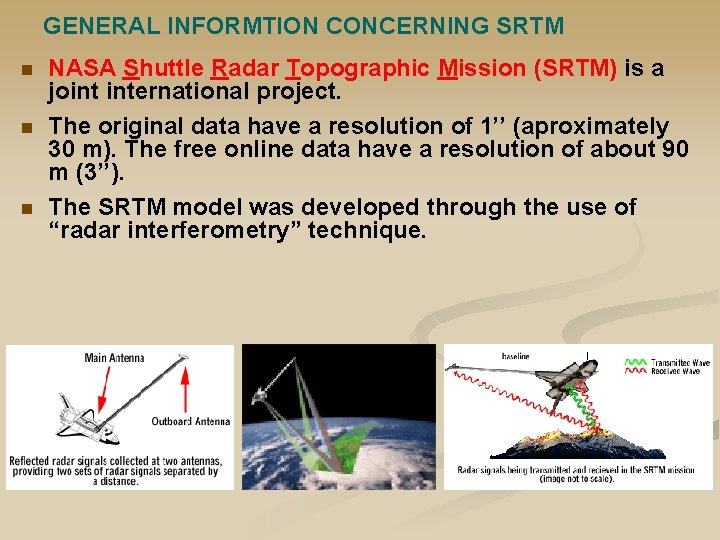 GENERAL INFORMTION CONCERNING SRTM n n n NASA Shuttle Radar Topographic Mission (SRTM) is