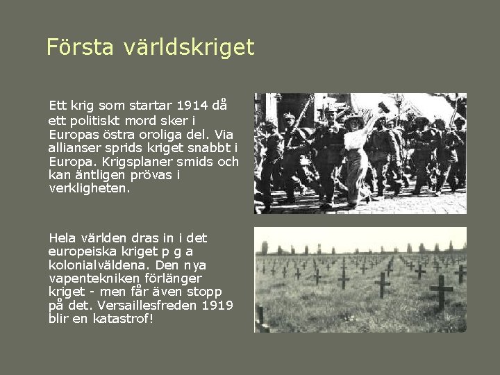 Första världskriget Ett krig som startar 1914 då ett politiskt mord sker i Europas Första världskriget Ett krig som startar 1914 då ett politiskt mord sker i Europas