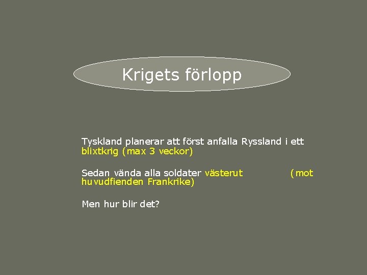 Krigets förlopp Tyskland planerar att först anfalla Ryssland i ett blixtkrig (max 3 veckor) Krigets förlopp Tyskland planerar att först anfalla Ryssland i ett blixtkrig (max 3 veckor)