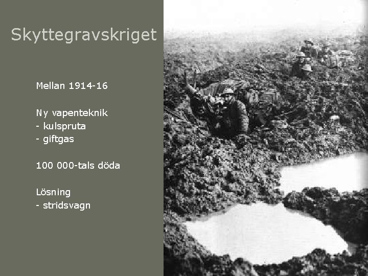 Skyttegravskriget Mellan 1914 -16 Ny vapenteknik - kulspruta - giftgas 100 000 -tals döda Skyttegravskriget Mellan 1914 -16 Ny vapenteknik - kulspruta - giftgas 100 000 -tals döda