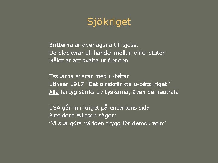 Sjökriget Britterna är överlägsna till sjöss. De blockerar all handel mellan olika stater Målet Sjökriget Britterna är överlägsna till sjöss. De blockerar all handel mellan olika stater Målet