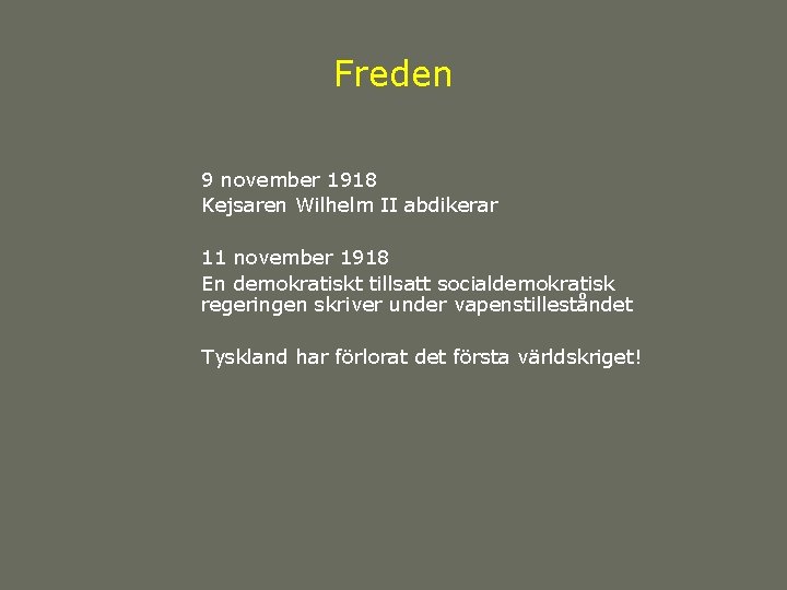 Freden 9 november 1918 Kejsaren Wilhelm II abdikerar 11 november 1918 En demokratiskt tillsatt Freden 9 november 1918 Kejsaren Wilhelm II abdikerar 11 november 1918 En demokratiskt tillsatt