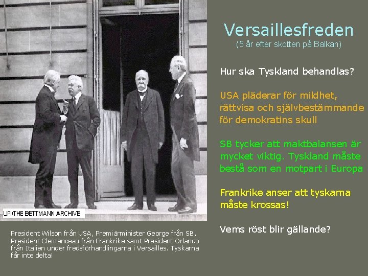 Versaillesfreden (5 år efter skotten på Balkan) Hur ska Tyskland behandlas? USA pläderar för Versaillesfreden (5 år efter skotten på Balkan) Hur ska Tyskland behandlas? USA pläderar för