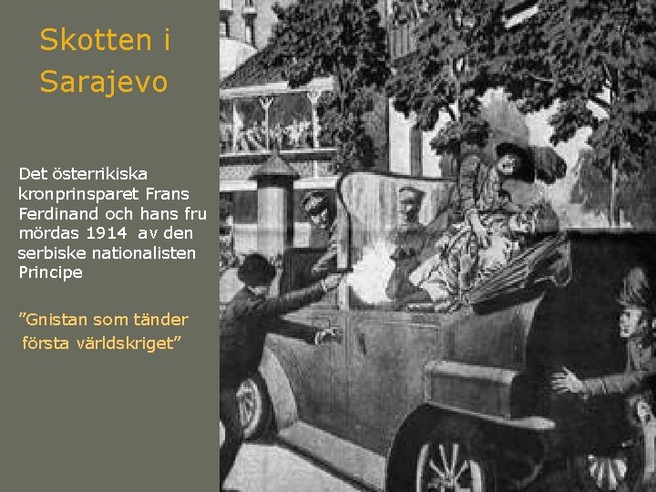 Skotten i Sarajevo Det österrikiska kronprinsparet Frans Ferdinand och hans fru mördas 1914 av Skotten i Sarajevo Det österrikiska kronprinsparet Frans Ferdinand och hans fru mördas 1914 av
