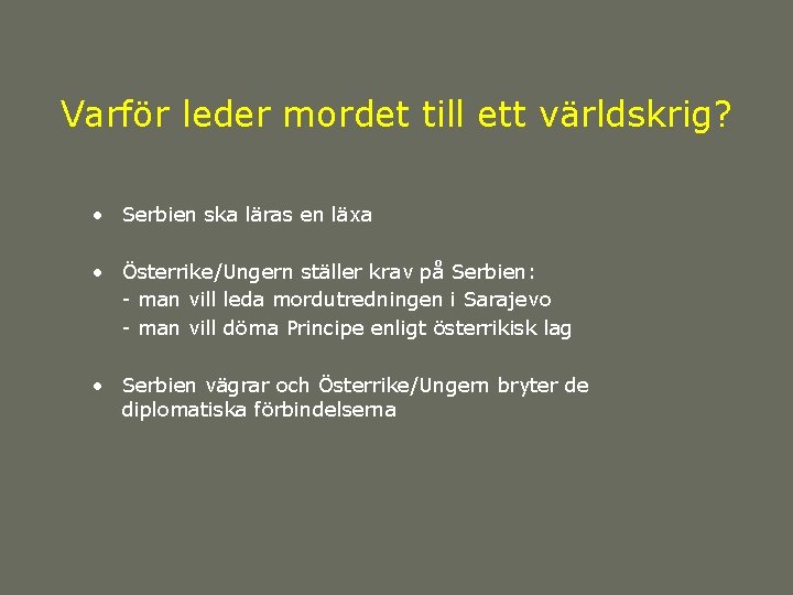 Varför leder mordet till ett världskrig? • Serbien ska läras en läxa • Österrike/Ungern Varför leder mordet till ett världskrig? • Serbien ska läras en läxa • Österrike/Ungern