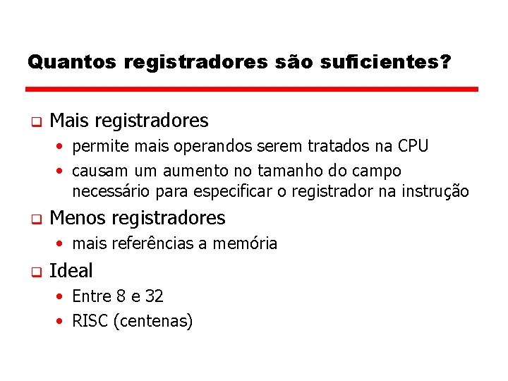 Quantos registradores são suficientes? q Mais registradores • permite mais operandos serem tratados na