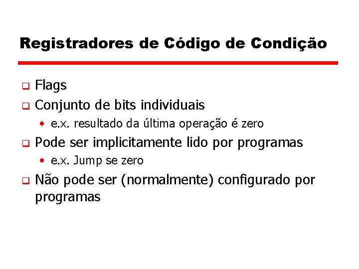 Registradores de Código de Condição q q Flags Conjunto de bits individuais • e.