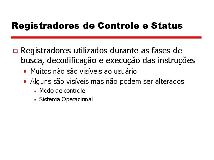 Registradores de Controle e Status q Registradores utilizados durante as fases de busca, decodificação