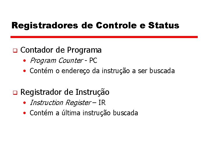 Registradores de Controle e Status q Contador de Programa • Program Counter - PC