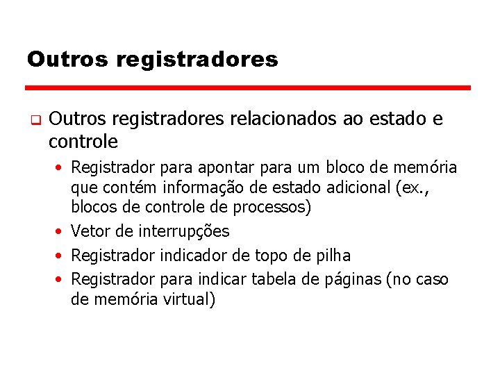 Outros registradores q Outros registradores relacionados ao estado e controle • Registrador para apontar