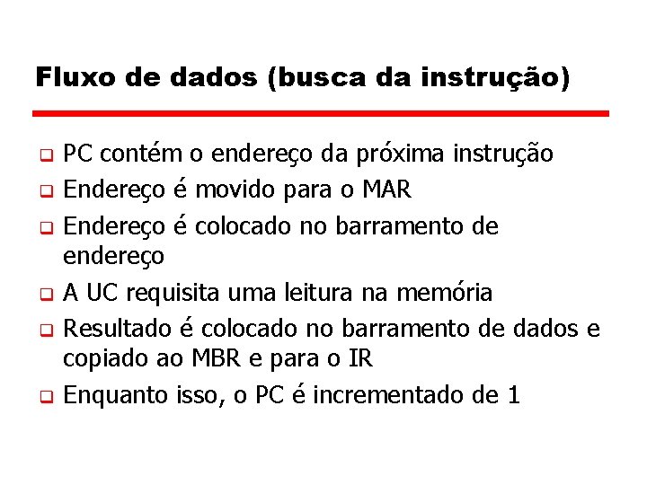 Fluxo de dados (busca da instrução) q q q PC contém o endereço da