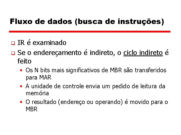 Fluxo de dados (busca de instruções) q q IR é examinado Se o endereçamento