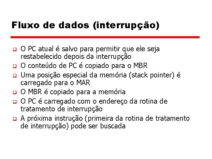 Fluxo de dados (interrupção) q q q O PC atual é salvo para permitir