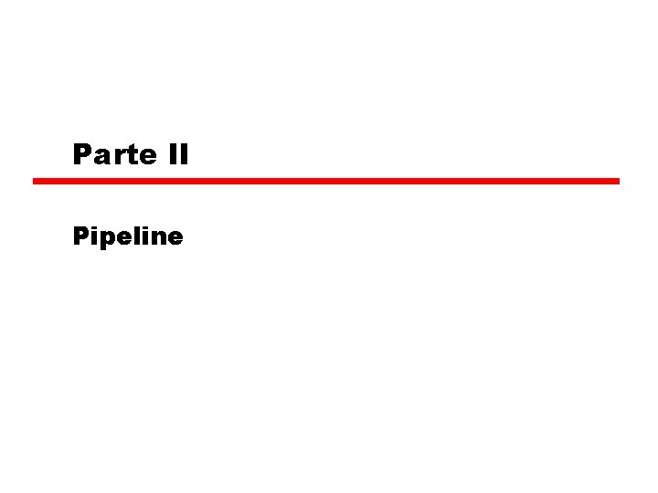 Parte II Pipeline 