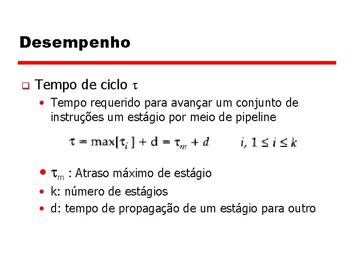 Desempenho q Tempo de ciclo • Tempo requerido para avançar um conjunto de instruções