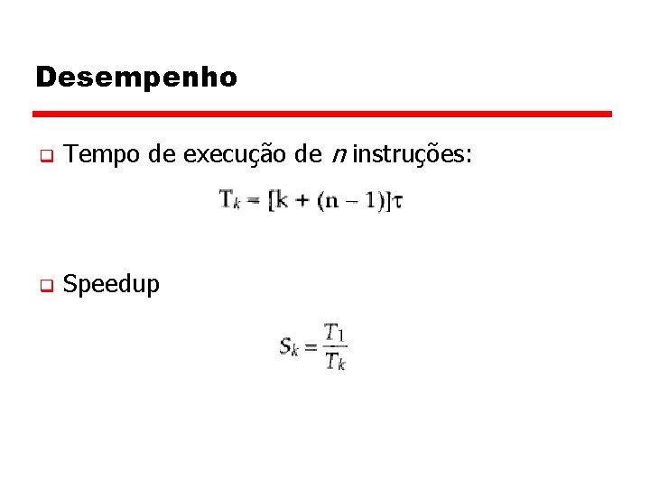 Desempenho q Tempo de execução de n instruções: q Speedup 