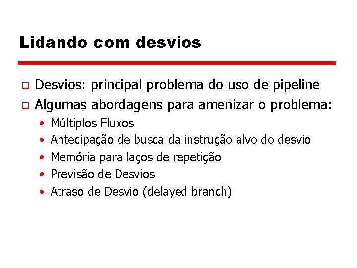 Lidando com desvios q q Desvios: principal problema do uso de pipeline Algumas abordagens