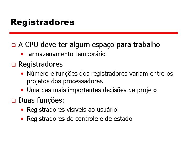 Registradores q A CPU deve ter algum espaço para trabalho • armazenamento temporário q