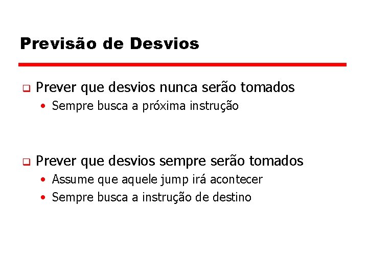 Previsão de Desvios q Prever que desvios nunca serão tomados • Sempre busca a