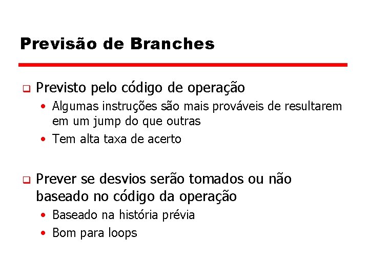 Previsão de Branches q Previsto pelo código de operação • Algumas instruções são mais