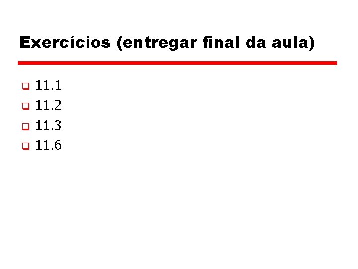 Exercícios (entregar final da aula) q q 11. 1 11. 2 11. 3 11.