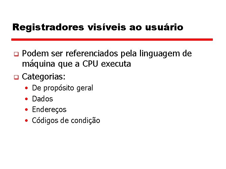 Registradores visíveis ao usuário q q Podem ser referenciados pela linguagem de máquina que