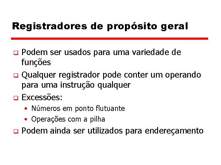 Registradores de propósito geral q q q Podem ser usados para uma variedade de