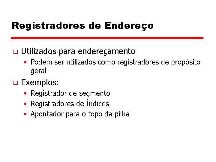 Registradores de Endereço q Utilizados para endereçamento • Podem ser utilizados como registradores de