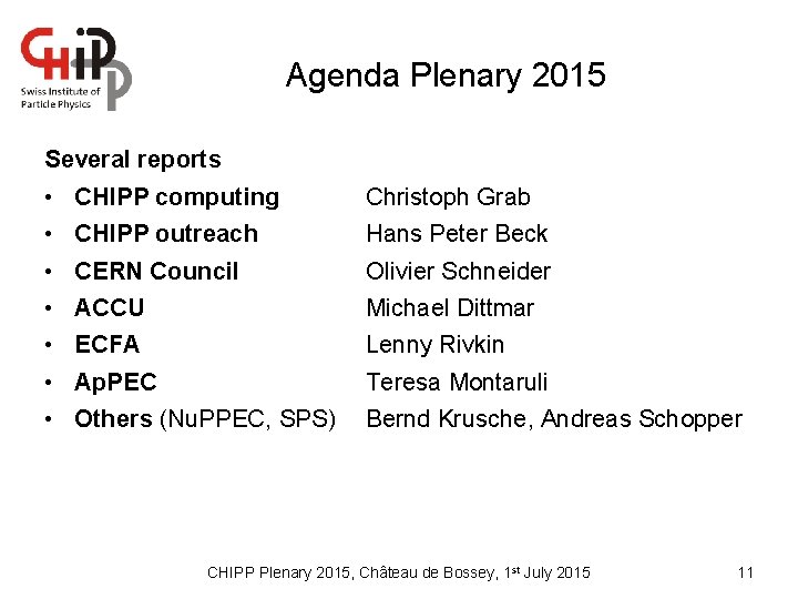 Agenda Plenary 2015 Several reports • • CHIPP computing Christoph Grab CHIPP outreach Hans