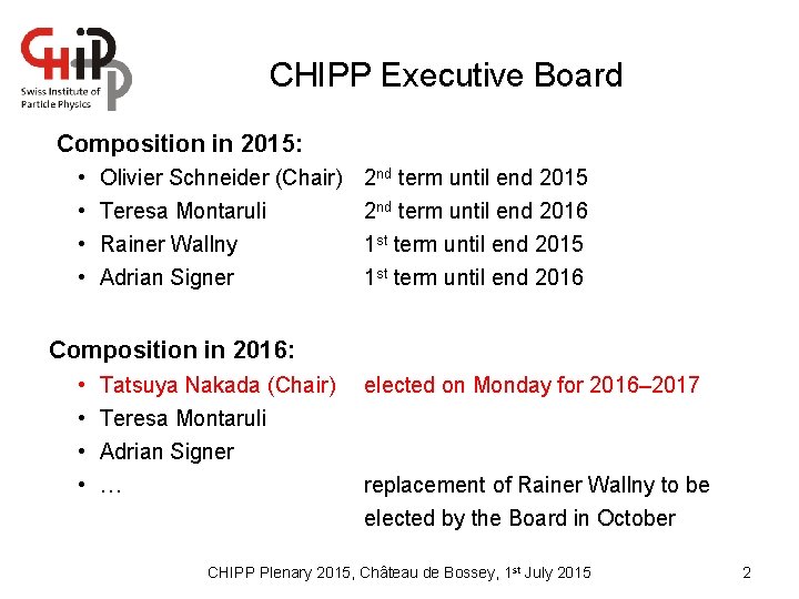 CHIPP Executive Board Composition in 2015: • • Olivier Schneider (Chair) 2 nd term