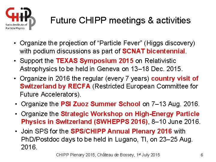 Future CHIPP meetings & activities • Organize the projection of “Particle Fever” (Higgs discovery)